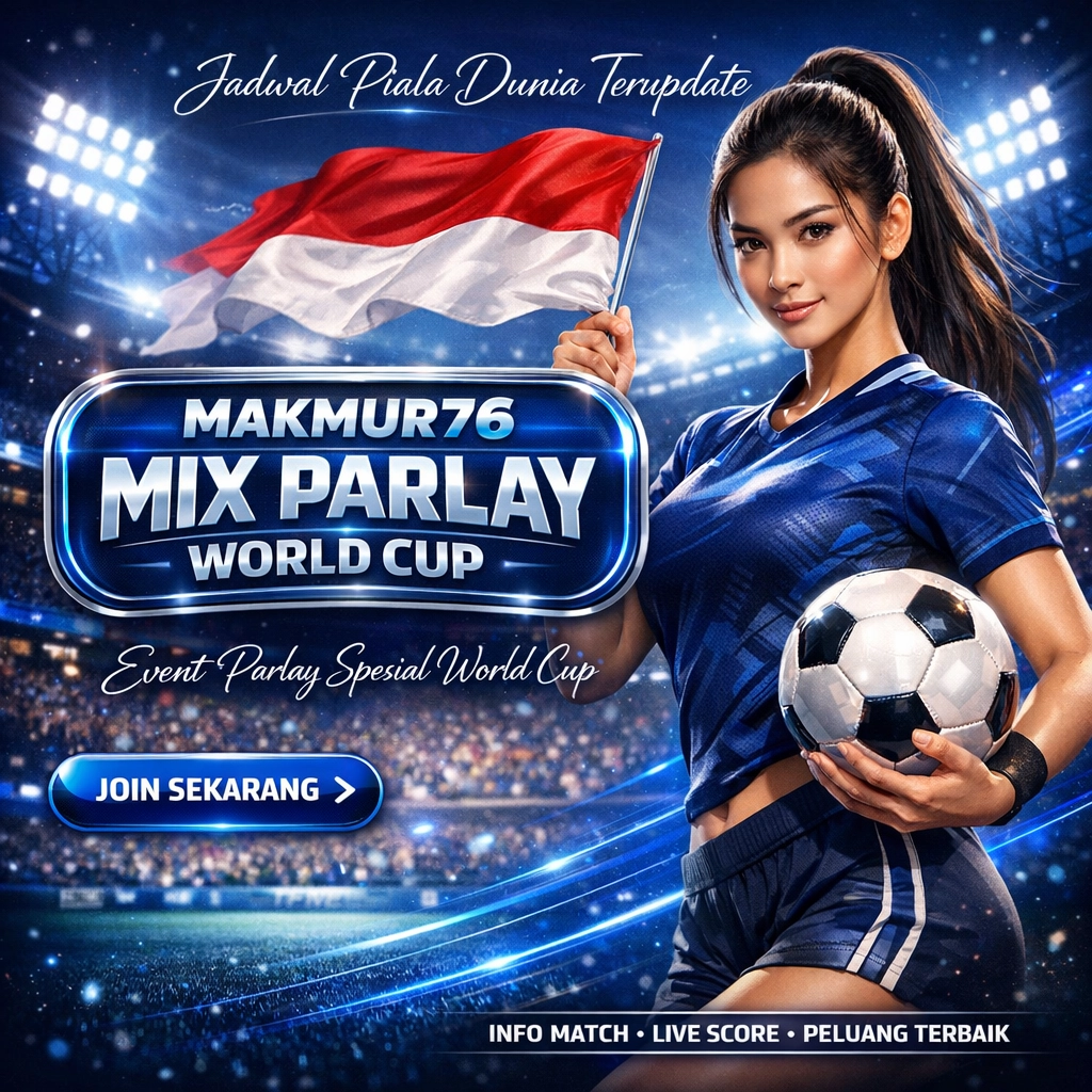 MAKMUR76 | Jadwal Piala Dunia & Event Parlay Spesial World Cup